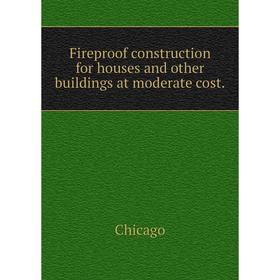 Книга Fireproof construction for houses and other buildings at moderate cost.. Chicago
Книга Fireproof construction for houses and other buildings at moderate cost.. Chicago