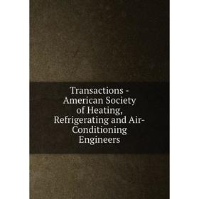 Книга Transactions - American Society of Heating, Refrigerating and Air - Conditioning Engineers
Книга Transactions - American Society of Heating, Refrigerating and Air - Conditioning Engineers