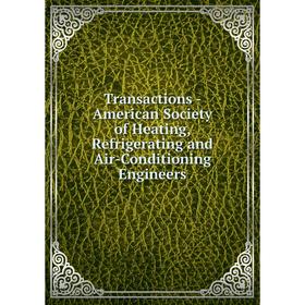 Книга Transactions - American Society of Heating, Refrigerating and Air - Conditioning Engineers
Книга Transactions - American Society of Heating, Refrigerating and Air - Conditioning Engineers