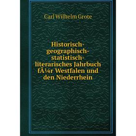 Книга Historisch-geographisch-statistisch-literarisches Jahrbuch für Westfalen und den Niederrhein. Carl Wilhelm Grote
Книга Historisch-geographisch-statistisch-literarisches Jahrbuch für Westfalen und den Niederrhein. Carl Wilhelm Grote
