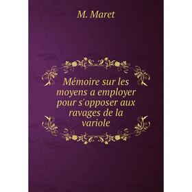 Книга Mémoire sur les moyens a employer pour s'opposer aux ravages de la variole
Книга Mémoire sur les moyens a employer pour s'opposer aux ravages de la variole