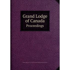 Книга Grand Lodge of Canada. Proceedings. Grand Lodge of A.F. & A.M. of Canada in the Province of Ontario
Книга Grand Lodge of Canada. Proceedings. Grand Lodge of A.F. & A.M. of Canada in the Province of Ontario