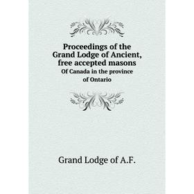 Книга Proceedings of the Grand Lodge of Ancient, free accepted masons. Of Canada in the province of Ontario. Grand Lodge of A.F.
Книга Proceedings of the Grand Lodge of Ancient, free accepted masons. Of Canada in the province of Ontario. Grand Lodge of A.F.