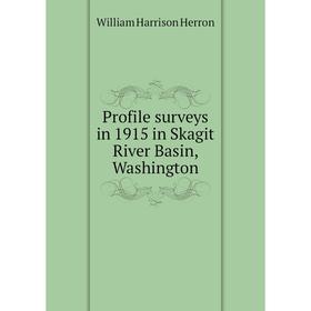 Книга Profile surveys in 1915 in Skagit River Basin, Washington. William Harrison Herron
Книга Profile surveys in 1915 in Skagit River Basin, Washington. William Harrison Herron