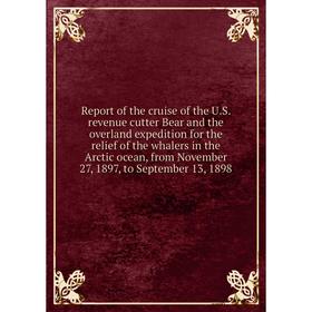 Книга Report of the cruise of the U.S. revenue cutter Bear and the overland expedition for the relief of the whalers in the Arctic ocean, 11.1897 - 09
Книга Report of the cruise of the U.S. revenue cutter Bear and the overland expedition for the relief of the whalers in the Arctic ocean, 11.1897 - 09