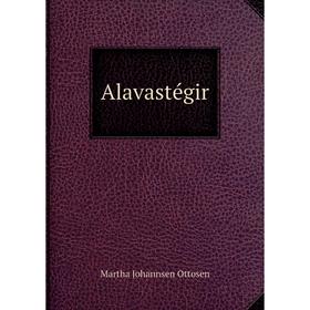 Книга Alavastégir. Martha Johannsen Ottosen 
Книга Alavastégir. Martha Johannsen Ottosen