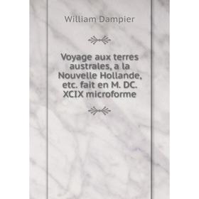 Книга Voyage aux terres australes, a la Nouvelle Hollande, etc. fait en M. DC.XCIX microforme. William Dampier
Книга Voyage aux terres australes, a la Nouvelle Hollande, etc. fait en M. DC.XCIX microforme. William Dampier