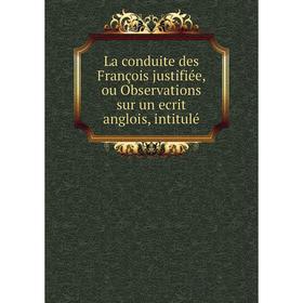 Книга La conduite des François justifiée, ou Observations sur un ecrit anglois, intitulé
Книга La conduite des François justifiée, ou Observations sur un ecrit anglois, intitulé