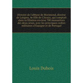 Книга Histoire de l'abbaye de Morimond, diocèse de Langres, 4e fille de Citeaux, qui comptait dans sa filiation environ 700 monastères des deux sexes
Книга Histoire de l'abbaye de Morimond, diocèse de Langres, 4e fille de Citeaux, qui comptait dans sa filiation environ 700 monastères des deux sexes