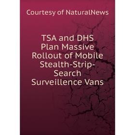 Книга TSA and DHS Plan Massive Rollout of Mobile Stealth-Strip-Search Surveillence Vans. Courtesy of NaturalNews
Книга TSA and DHS Plan Massive Rollout of Mobile Stealth-Strip-Search Surveillence Vans. Courtesy of NaturalNews