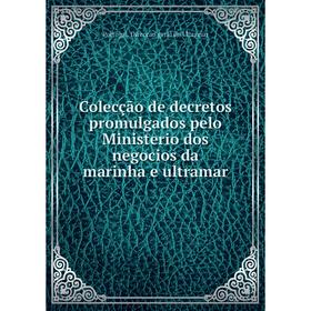 Книга Colecção de decretos promulgados pelo Ministerio dos negocios da marinha e ultramar. Portugal. Direcçao geral do Ultramar
Книга Colecção de decretos promulgados pelo Ministerio dos negocios da marinha e ultramar. Portugal. Direcçao geral do Ultramar