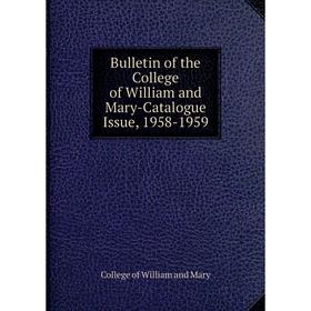 Книга Bulletin of the College of William and Mary-Catalogue Issue, 1958-1959. College of William and Mary 
Книга Bulletin of the College of William and Mary-Catalogue Issue, 1958-1959. College of William and Mary