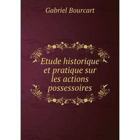 Книга Etude historique et pratique sur les actions possessoires. Gabriel Bourcart
Книга Etude historique et pratique sur les actions possessoires. Gabriel Bourcart