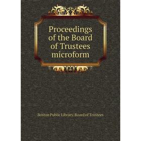 Книга Proceedings of the Board of Trustees microform. Boston Public Library. Board of Trustees
Книга Proceedings of the Board of Trustees microform. Boston Public Library. Board of Trustees