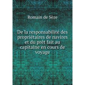 Книга De la responsabilité des propriétaires de navires et du prêt fait au capitaine en cours de voyage. Romain de Sèze
Книга De la responsabilité des propriétaires de navires et du prêt fait au capitaine en cours de voyage. Romain de Sèze