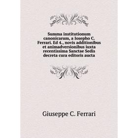 Книга Summa institutionum canonicarum, a Iosepho C. Ferrari. Ed 4., novis additionibus et animadversionibus iuxta recentissima
Книга Summa institutionum canonicarum, a Iosepho C. Ferrari. Ed 4., novis additionibus et animadversionibus iuxta recentissima