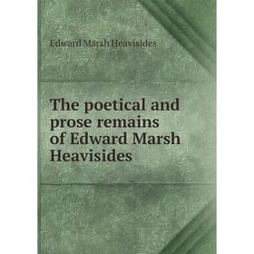 Книга The poetical and prose remains of Edward Marsh Heavisides. Edward Marsh Heavisides
Книга The poetical and prose remains of Edward Marsh Heavisides. Edward Marsh Heavisides