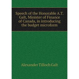 Книга Speech of the Honorable A.T. Galt, Minister of Finance of Canada, in introducing the budget microform. Alexander Tilloch Galt
Книга Speech of the Honorable A.T. Galt, Minister of Finance of Canada, in introducing the budget microform. Alexander Tilloch Galt