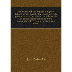 Книга Dizionario italiano-inglese e inglese-italiano ad uso di ambedue le nazioni. J.P. Roberts
Книга Dizionario italiano-inglese e inglese-italiano ad uso di ambedue le nazioni. J.P. Roberts