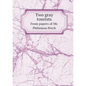 Книга Two gray tourists. From papers of Mr. Philemon Perch. Richard Malcolm Johnston
Книга Two gray tourists. From papers of Mr. Philemon Perch. Richard Malcolm Johnston