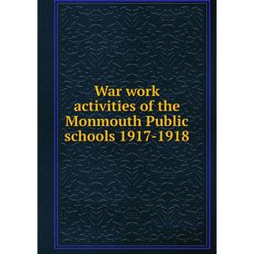 Книга War work activities of the Monmouth Public schools 1917-1918. Illinois. Board of education Monmouth
Книга War work activities of the Monmouth Public schools 1917-1918. Illinois. Board of education Monmouth
