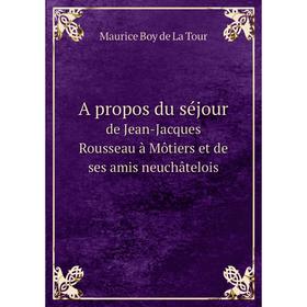 Книга A propos du séjour. de Jean-Jacques Rousseau à Môtiers et de ses amis neuchâtelois. Maurice Boy de La Tour
Книга A propos du séjour. de Jean-Jacques Rousseau à Môtiers et de ses amis neuchâtelois. Maurice Boy de La Tour