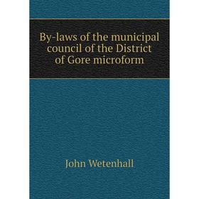 Книга By-laws of the municipal council of the District of Gore microform. John Wetenhall
Книга By-laws of the municipal council of the District of Gore microform. John Wetenhall