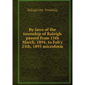 Книга By-laws of the township of Raleigh passed from 15th March, 1894, to Feb'y 25th, 1895 microform. Raleigh Ont. Township
Книга By-laws of the township of Raleigh passed from 15th March, 1894, to Feb'y 25th, 1895 microform. Raleigh Ont. Township