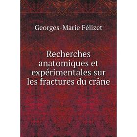 Книга Recherches anatomiques et expérimentales sur les fractures du crâne. Georges-Marie Félizet
Книга Recherches anatomiques et expérimentales sur les fractures du crâne. Georges-Marie Félizet