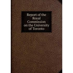 Книга Report of the Royal Commission on the University of Toronto. Royal Commission on the University of Toronto
Книга Report of the Royal Commission on the University of Toronto. Royal Commission on the University of Toronto