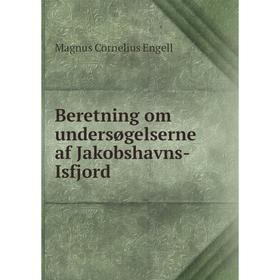 Книга Beretning om undersøgelserne af Jakobshavns-Isfjord. Magnus Cornelius Engell
Книга Beretning om undersøgelserne af Jakobshavns-Isfjord. Magnus Cornelius Engell