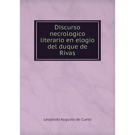 Книга Discurso necrologico literario en elogio del duque de Rivas. Leopoldo Augusto de Cueto
Книга Discurso necrologico literario en elogio del duque de Rivas. Leopoldo Augusto de Cueto