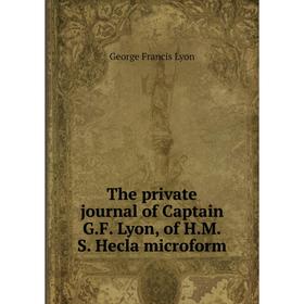 Книга The private journal of Captain G.F. Lyon, of H.M.S. Hecla microform. George Francis Lyon
Книга The private journal of Captain G.F. Lyon, of H.M.S. Hecla microform. George Francis Lyon