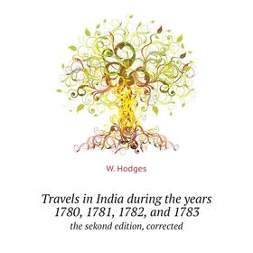 Книга Travels in India during the years 1780, 1781, 1782, and 1783. the sekond edition, corrected. W. Hodges
Книга Travels in India during the years 1780, 1781, 1782, and 1783. the sekond edition, corrected. W. Hodges
