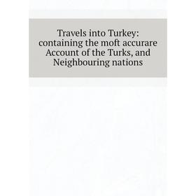Книга Travels into Turkey: containing the moft accurare Account of the Turks, and Neighbouring nations
Книга Travels into Turkey: containing the moft accurare Account of the Turks, and Neighbouring nations