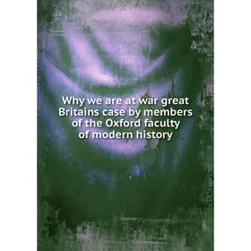 Книга Why we are at war great Britains case by members of the Oxford faculty of modern history
Книга Why we are at war great Britains case by members of the Oxford faculty of modern history