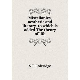 Книга Miscellanies, aesthetic and literary to which is added The theory of life
Книга Miscellanies, aesthetic and literary to which is added The theory of life