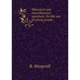 Книга Historical and miscellaneous questions for the use of young people. R. Mangnall
Книга Historical and miscellaneous questions for the use of young people. R. Mangnall