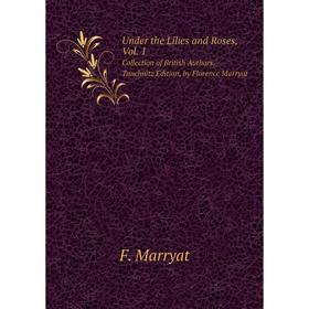 Книга Under the Lilies and Roses, Vol. 1. Collection of British Authors, Tauchnitz Edition, by Florence Marryat. F. Marryat
Книга Under the Lilies and Roses, Vol. 1. Collection of British Authors, Tauchnitz Edition, by Florence Marryat. F. Marryat