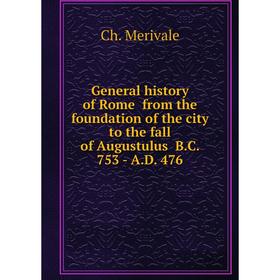 Книга General history of Rome from the foundation of the city to the fall of Augustulus B.C. 753 - A.D. 476. Ch. Merivale
Книга General history of Rome from the foundation of the city to the fall of Augustulus B.C. 753 - A.D. 476. Ch. Merivale