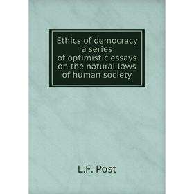 Книга Ethics of democracy a series of optimistic essays on the natural laws of human society. L.F. Post
Книга Ethics of democracy a series of optimistic essays on the natural laws of human society. L.F. Post