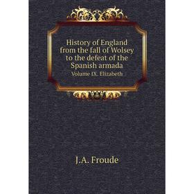 Книга History of England from the fall of Wolsey to the defeat of the Spanish armada. Volume IX. Elizabeth. J.A. Froude
Книга History of England from the fall of Wolsey to the defeat of the Spanish armada. Volume IX. Elizabeth. J.A. Froude