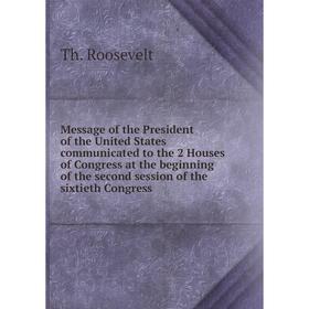 Книга Message of the President of the United States communicated to the 2 Houses of Congress at the beginning of the second session of the sixtieth Co
Книга Message of the President of the United States communicated to the 2 Houses of Congress at the beginning of the second session of the sixtieth Co
