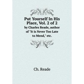 Книга Put Yourself In His Place, Vol. 2 of 2. by Charles Reade, author of It is Never Too Late to Mend, etc.. Ch. Reade
Книга Put Yourself In His Place, Vol. 2 of 2. by Charles Reade, author of It is Never Too Late to Mend, etc.. Ch. Reade