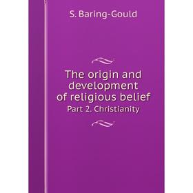 Книга The origin and development of religious belief. Part 2. Christianity. S. Baring-Gould
Книга The origin and development of religious belief. Part 2. Christianity. S. Baring-Gould