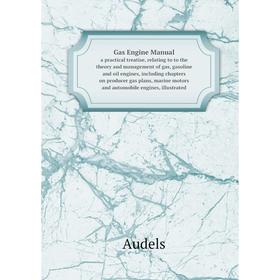 Книга Gas Engine Manual. a practical treatise, relating to to the theory and management of gas, gasoline and oil engines. Audels
Книга Gas Engine Manual. a practical treatise, relating to to the theory and management of gas, gasoline and oil engines. Audels