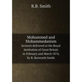 Книга Mohammed and Mohammedanismlectures delivered at the Royal Institution of Great Britain in February and March 1874, by R Bosworth Smith
Книга Mohammed and Mohammedanismlectures delivered at the Royal Institution of Great Britain in February and March 1874, by R Bosworth Smith