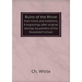Книга Ruins of the Rhine. their times and traditions, 8 engravings after original desings by painters of the Dusseldorf school. Ch. White
Книга Ruins of the Rhine. their times and traditions, 8 engravings after original desings by painters of the Dusseldorf school. Ch. White