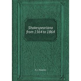 Книга Shakespeariana from 1564 to 1864. F. J. Thimm
Книга Shakespeariana from 1564 to 1864. F. J. Thimm