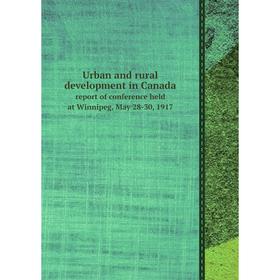 Книга Urban and rural development in Canada. report of conference held at Winnipeg, May 28-30, 1917. Unkown
Книга Urban and rural development in Canada. report of conference held at Winnipeg, May 28-30, 1917. Unkown